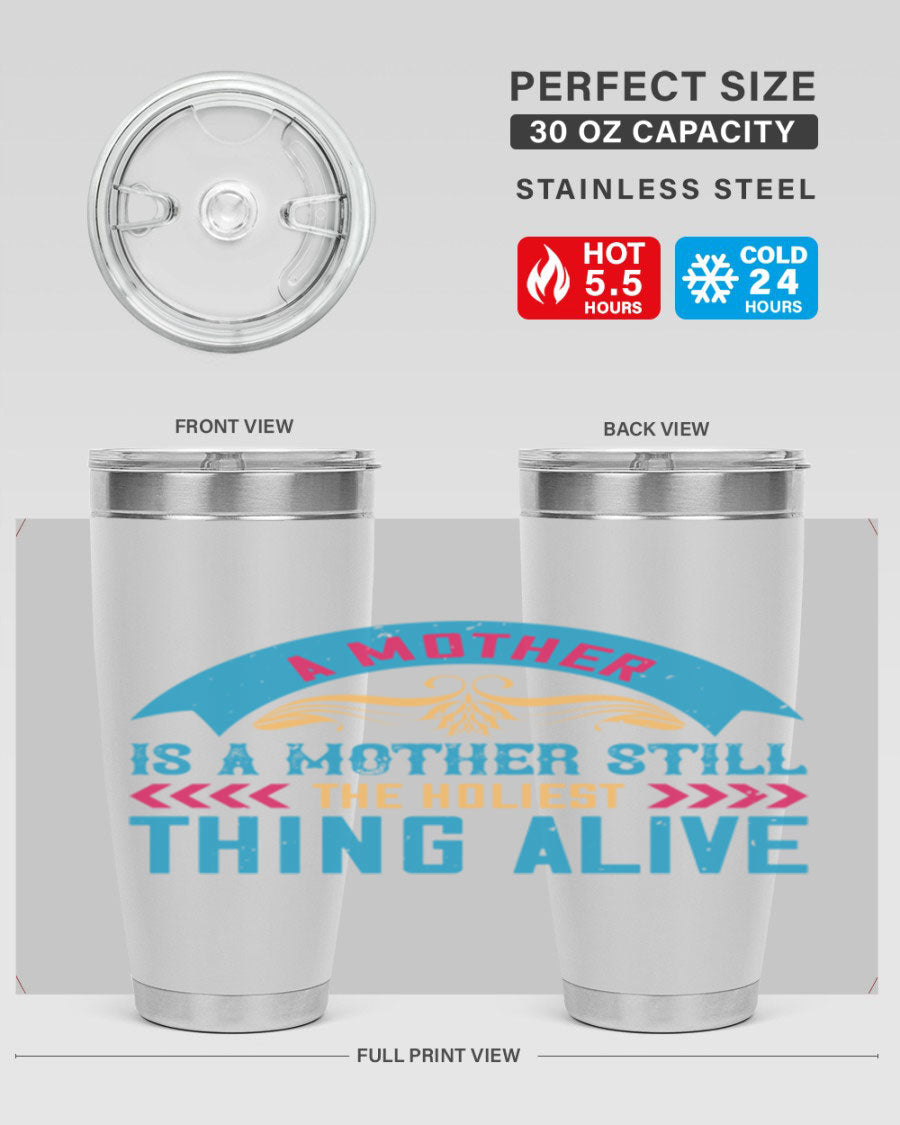 A stylish 20oz stainless steel tumbler with the phrase 'A Mother is a Mother Still the Holiest Thing Alive' printed on it, showcasing its double wall vacuum design.