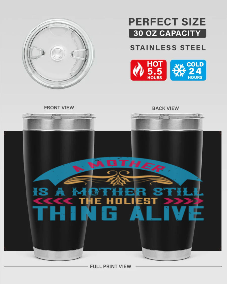 A stylish 20oz stainless steel tumbler with the phrase 'A Mother is a Mother Still the Holiest Thing Alive' printed on it, showcasing its double wall vacuum design.