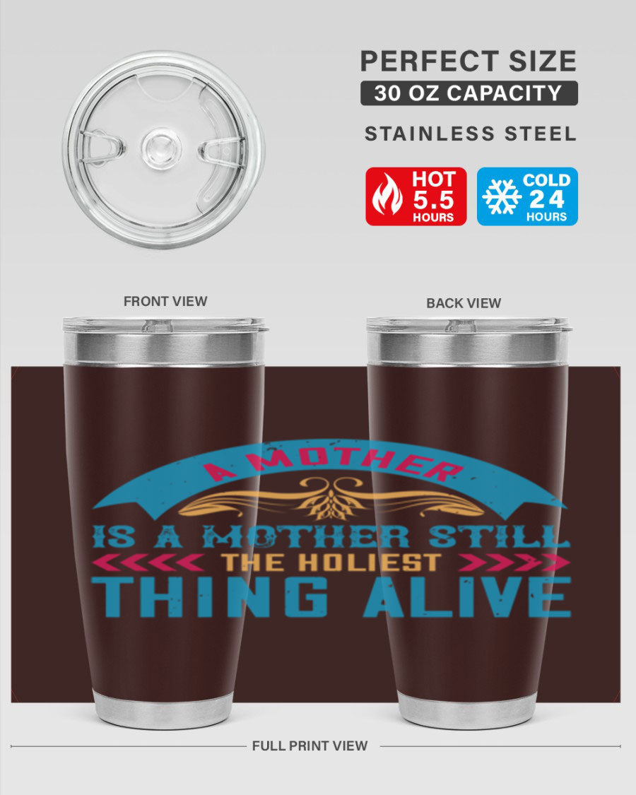 A stylish 20oz stainless steel tumbler with the phrase 'A Mother is a Mother Still the Holiest Thing Alive' printed on it, showcasing its double wall vacuum design.