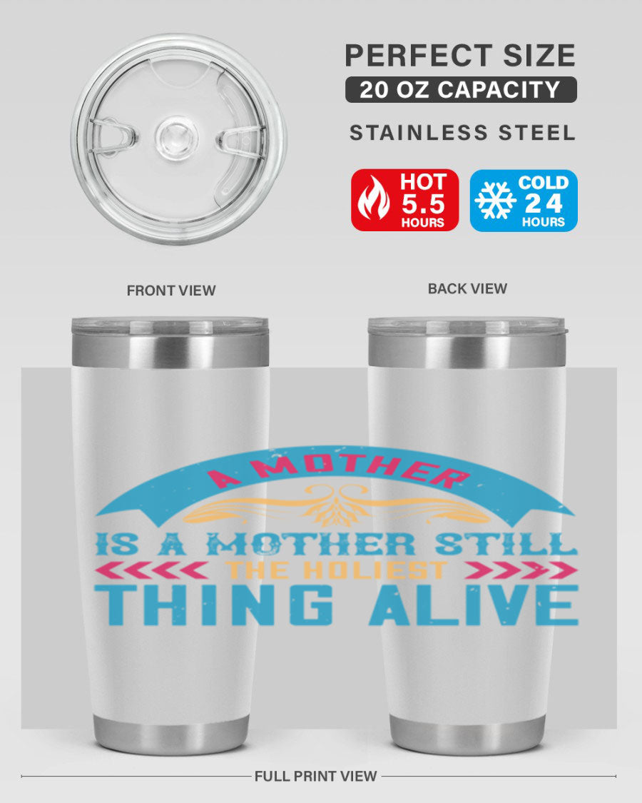 A stylish 20oz stainless steel tumbler with the phrase 'A Mother is a Mother Still the Holiest Thing Alive' printed on it, showcasing its double wall vacuum design.