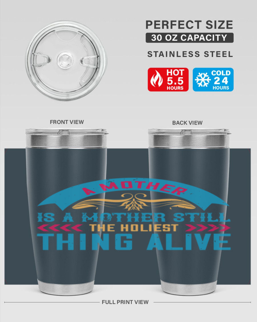 A stylish 20oz stainless steel tumbler with the phrase 'A Mother is a Mother Still the Holiest Thing Alive' printed on it, showcasing its double wall vacuum design.