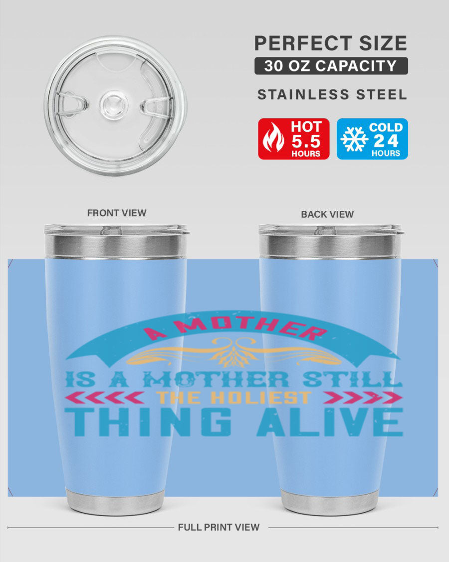 A stylish 20oz stainless steel tumbler with the phrase 'A Mother is a Mother Still the Holiest Thing Alive' printed on it, showcasing its double wall vacuum design.