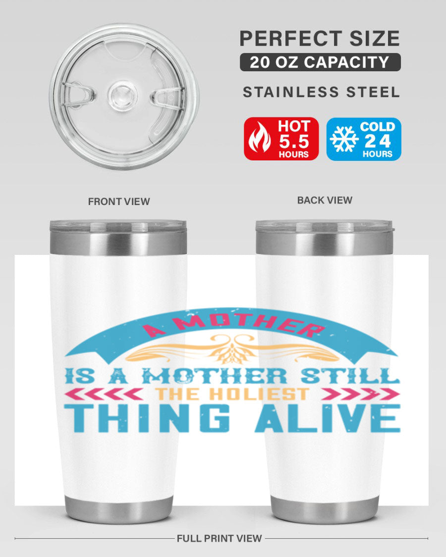 A stylish 20oz stainless steel tumbler with the phrase 'A Mother is a Mother Still the Holiest Thing Alive' printed on it, showcasing its double wall vacuum design.