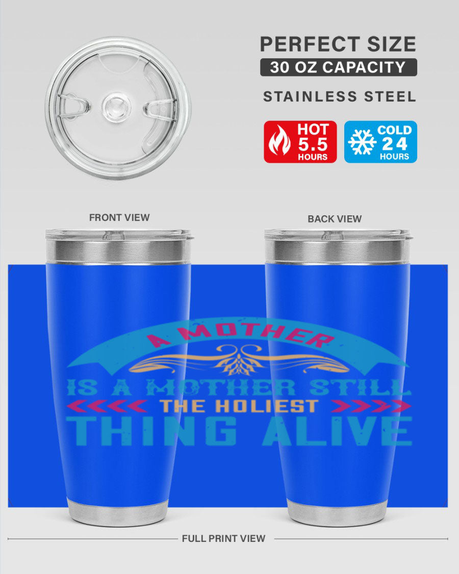 A stylish 20oz stainless steel tumbler with the phrase 'A Mother is a Mother Still the Holiest Thing Alive' printed on it, showcasing its double wall vacuum design.
