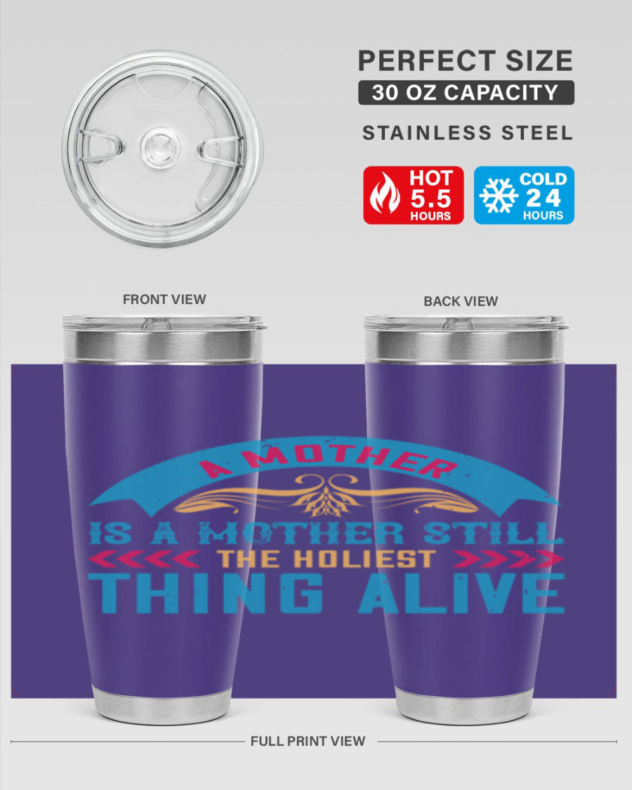 A stylish 20oz stainless steel tumbler with the phrase 'A Mother is a Mother Still the Holiest Thing Alive' printed on it, showcasing its double wall vacuum design.