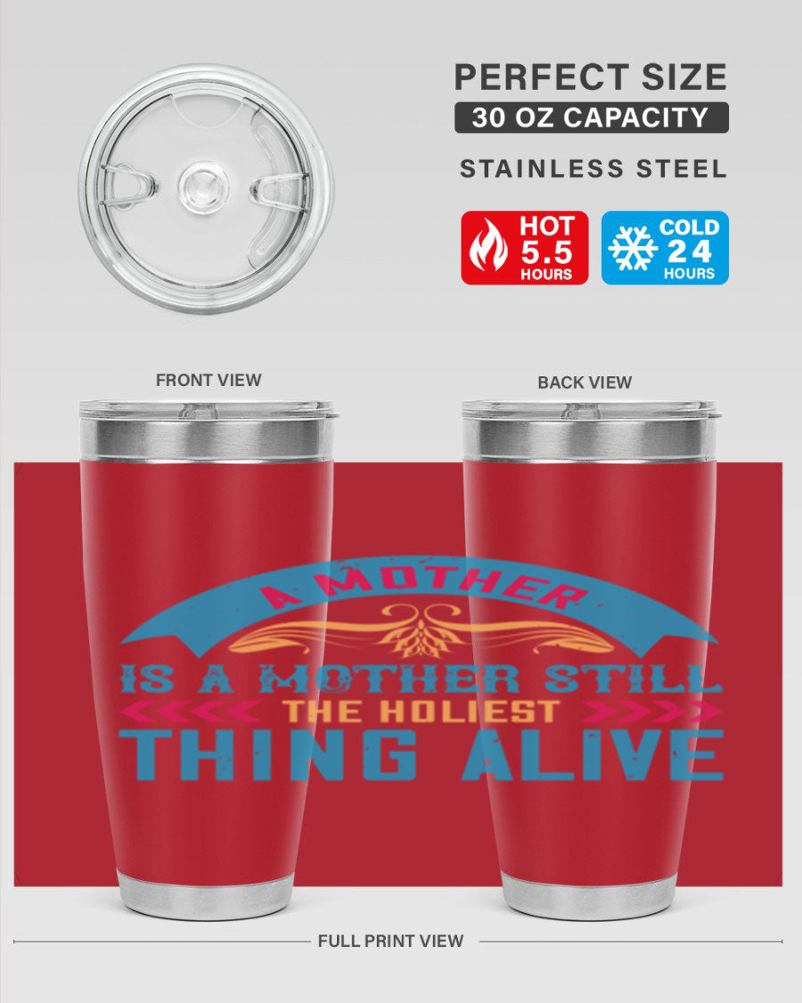 A stylish 20oz stainless steel tumbler with the phrase 'A Mother is a Mother Still the Holiest Thing Alive' printed on it, showcasing its double wall vacuum design.