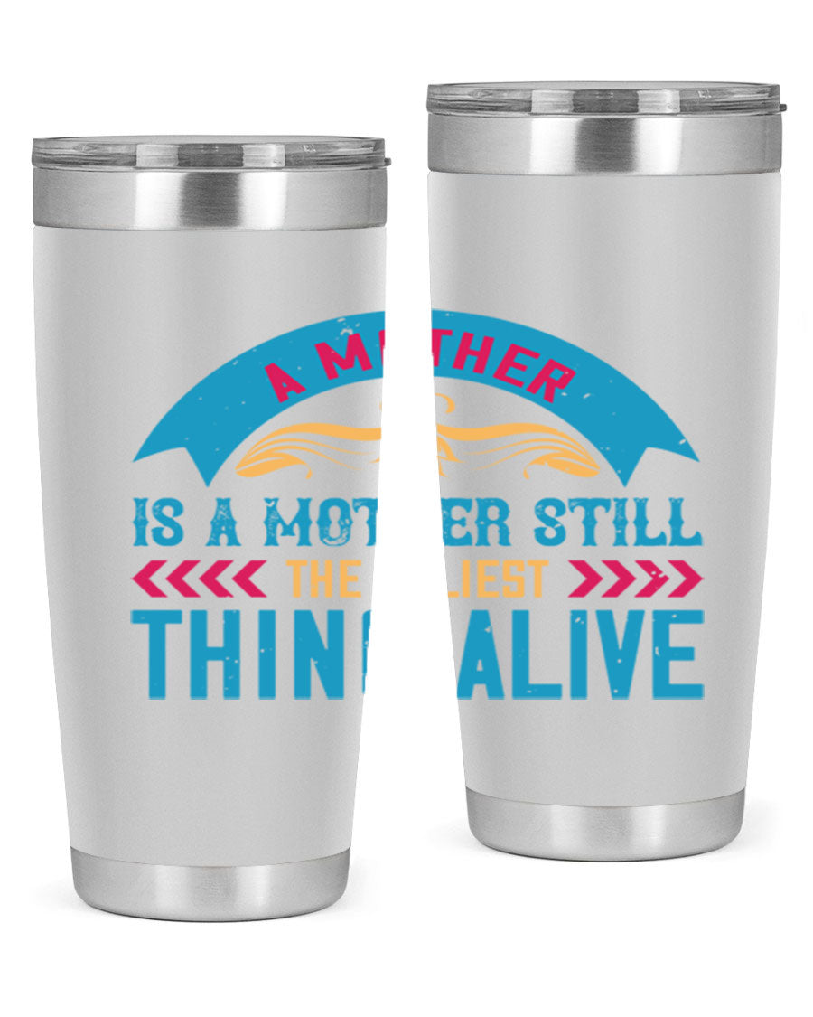 A stylish 20oz stainless steel tumbler with the phrase 'A Mother is a Mother Still the Holiest Thing Alive' printed on it, showcasing its double wall vacuum design.