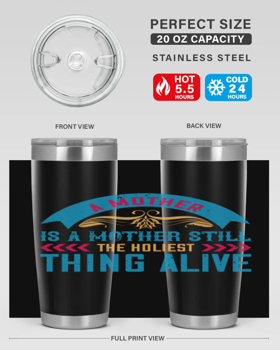 A stylish 20oz stainless steel tumbler with the phrase 'A Mother is a Mother Still the Holiest Thing Alive' printed on it, showcasing its double wall vacuum design.
