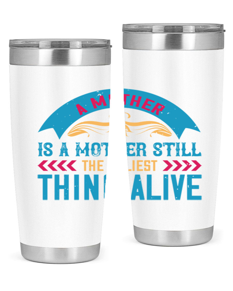 A stylish 20oz stainless steel tumbler with the phrase 'A Mother is a Mother Still the Holiest Thing Alive' printed on it, showcasing its double wall vacuum design.
