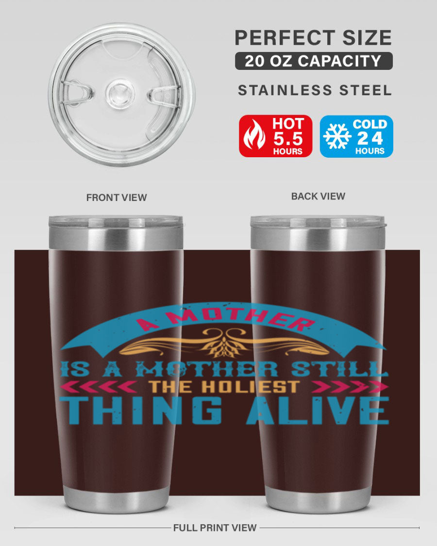 A stylish 20oz stainless steel tumbler with the phrase 'A Mother is a Mother Still the Holiest Thing Alive' printed on it, showcasing its double wall vacuum design.