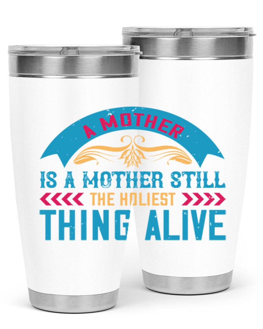 A stylish 20oz stainless steel tumbler with the phrase 'A Mother is a Mother Still the Holiest Thing Alive' printed on it, showcasing its double wall vacuum design.