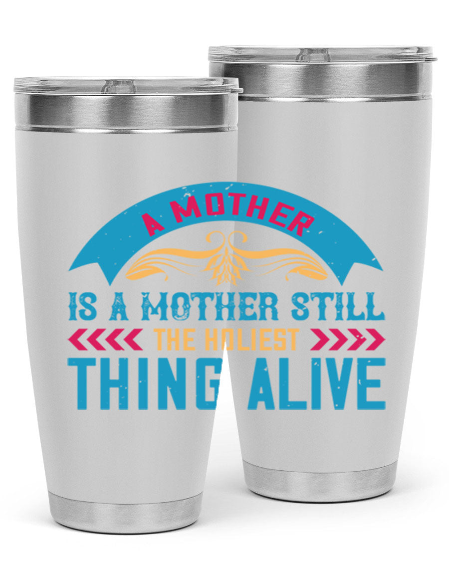 A stylish 20oz stainless steel tumbler with the phrase 'A Mother is a Mother Still the Holiest Thing Alive' printed on it, showcasing its double wall vacuum design.