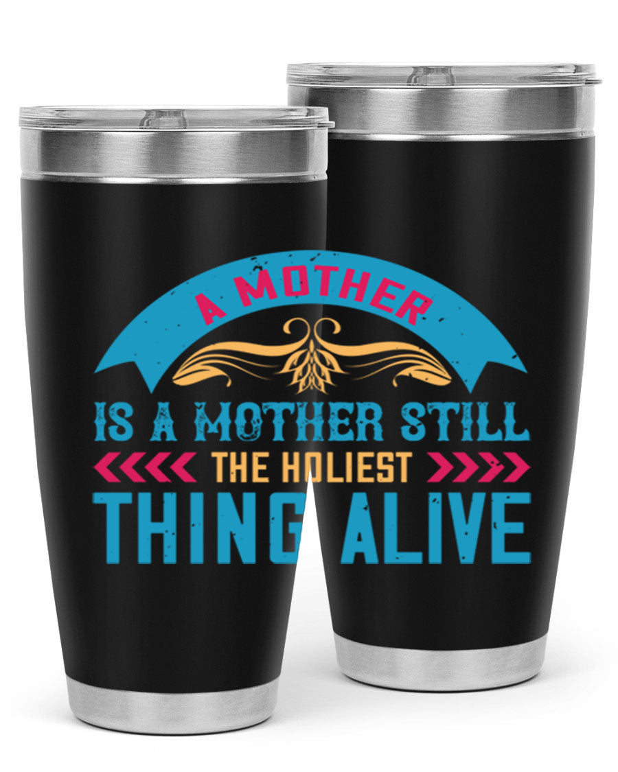 A stylish 20oz stainless steel tumbler with the phrase 'A Mother is a Mother Still the Holiest Thing Alive' printed on it, showcasing its double wall vacuum design.