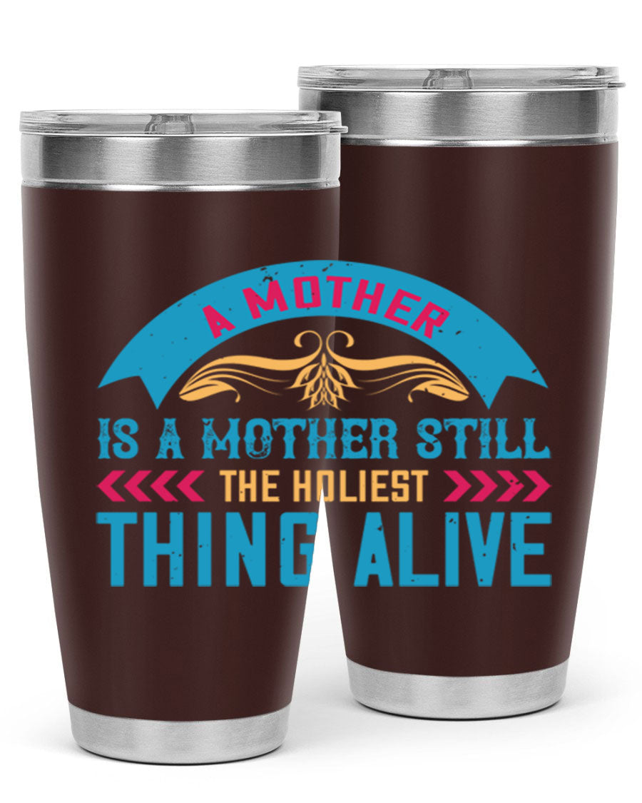 A stylish 20oz stainless steel tumbler with the phrase 'A Mother is a Mother Still the Holiest Thing Alive' printed on it, showcasing its double wall vacuum design.