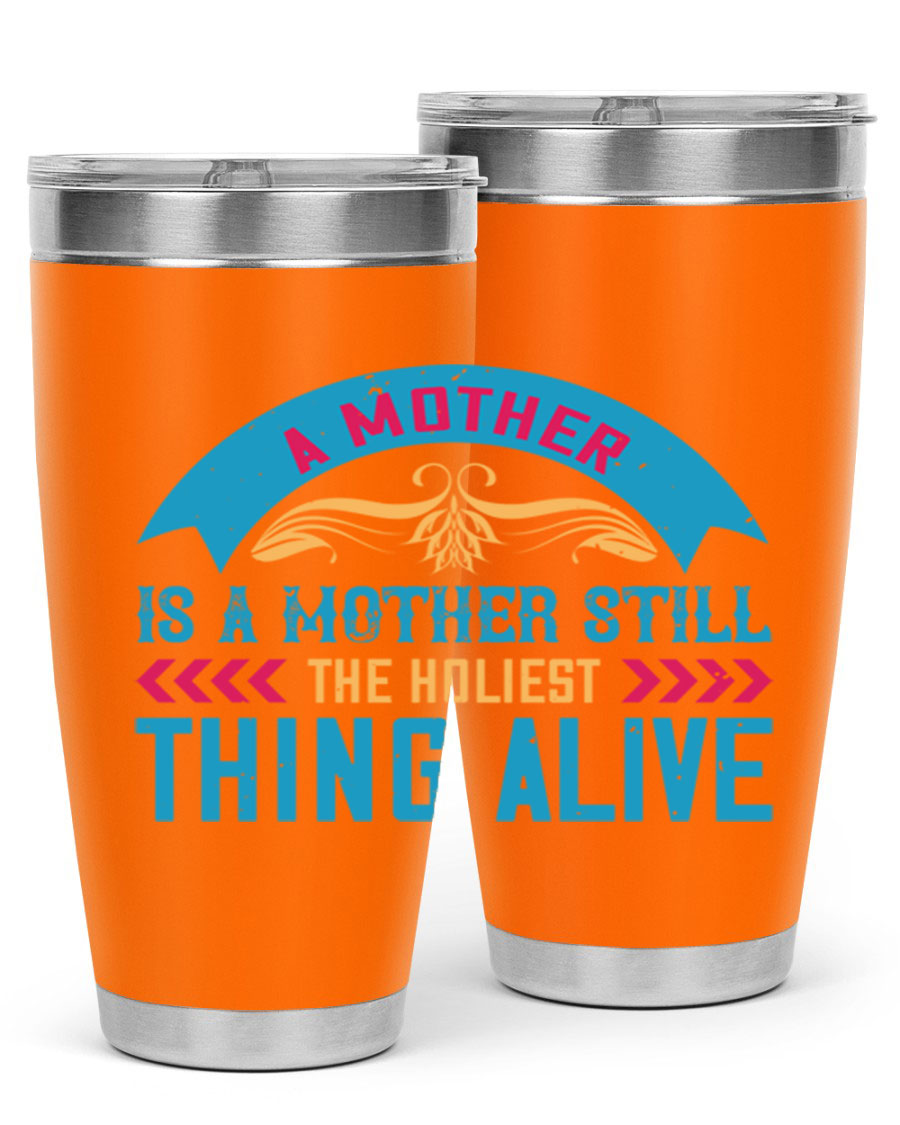 A stylish 20oz stainless steel tumbler with the phrase 'A Mother is a Mother Still the Holiest Thing Alive' printed on it, showcasing its double wall vacuum design.