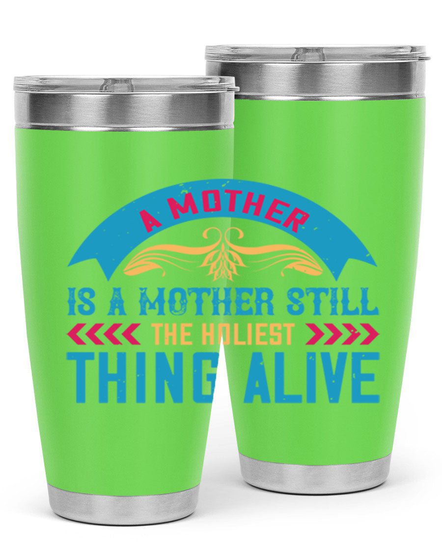 A stylish 20oz stainless steel tumbler with the phrase 'A Mother is a Mother Still the Holiest Thing Alive' printed on it, showcasing its double wall vacuum design.