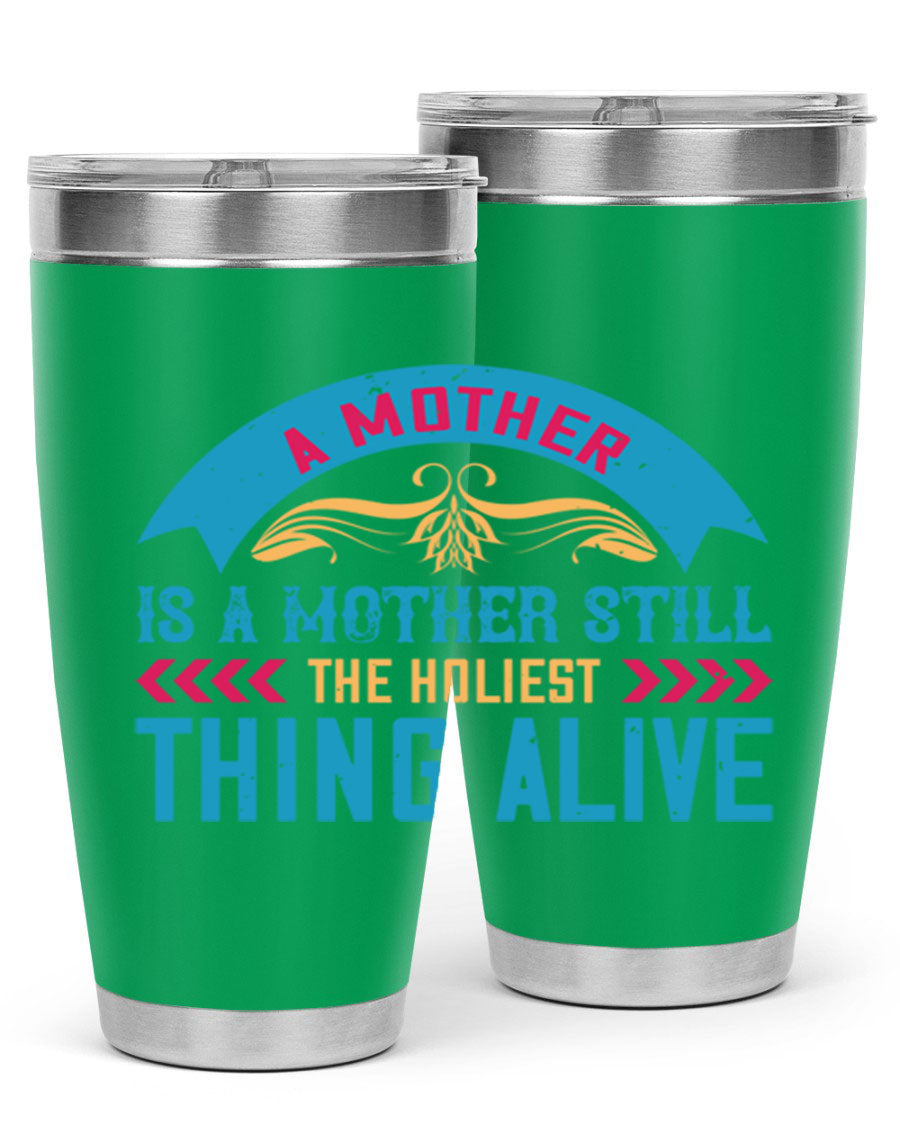 A stylish 20oz stainless steel tumbler with the phrase 'A Mother is a Mother Still the Holiest Thing Alive' printed on it, showcasing its double wall vacuum design.