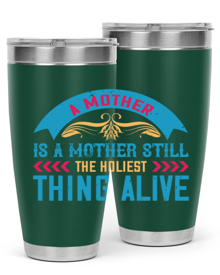 A stylish 20oz stainless steel tumbler with the phrase 'A Mother is a Mother Still the Holiest Thing Alive' printed on it, showcasing its double wall vacuum design.