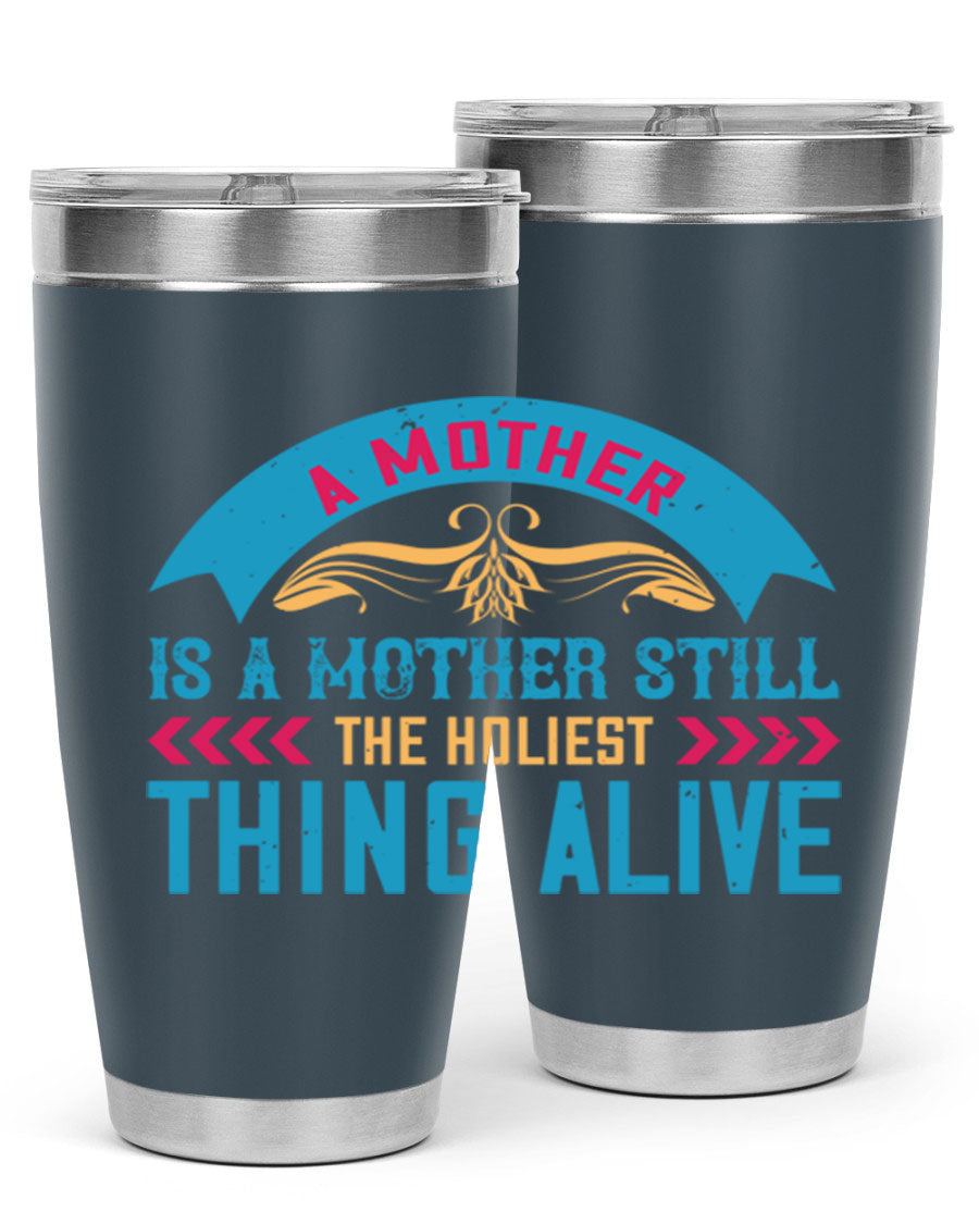 A stylish 20oz stainless steel tumbler with the phrase 'A Mother is a Mother Still the Holiest Thing Alive' printed on it, showcasing its double wall vacuum design.