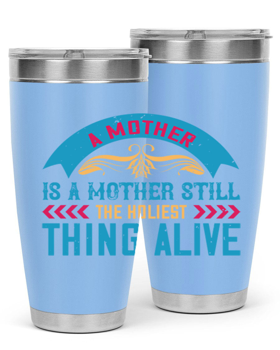 A stylish 20oz stainless steel tumbler with the phrase 'A Mother is a Mother Still the Holiest Thing Alive' printed on it, showcasing its double wall vacuum design.