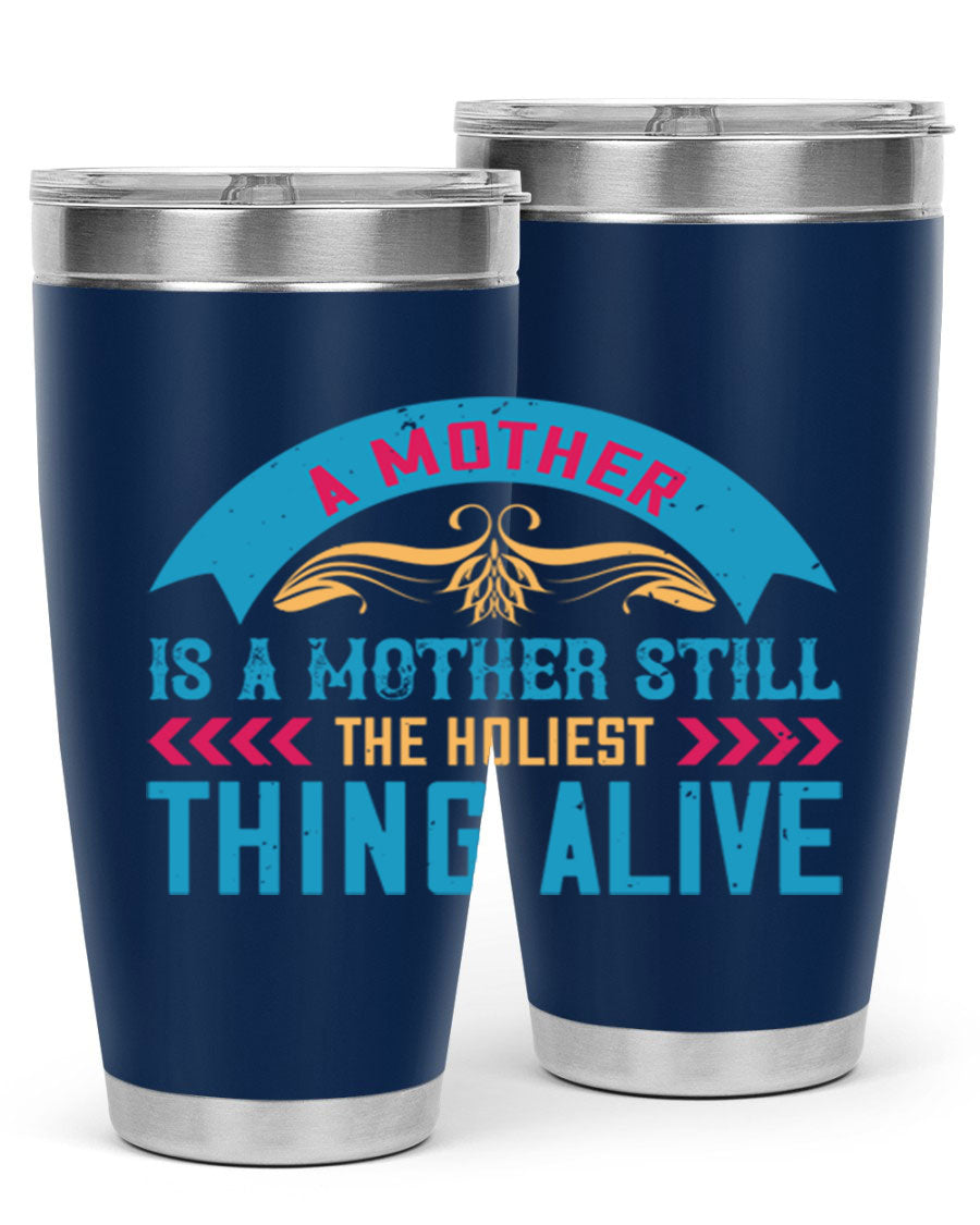 A stylish 20oz stainless steel tumbler with the phrase 'A Mother is a Mother Still the Holiest Thing Alive' printed on it, showcasing its double wall vacuum design.