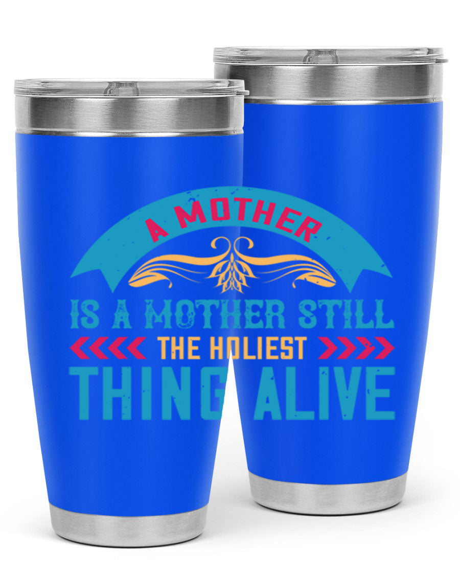 A stylish 20oz stainless steel tumbler with the phrase 'A Mother is a Mother Still the Holiest Thing Alive' printed on it, showcasing its double wall vacuum design.