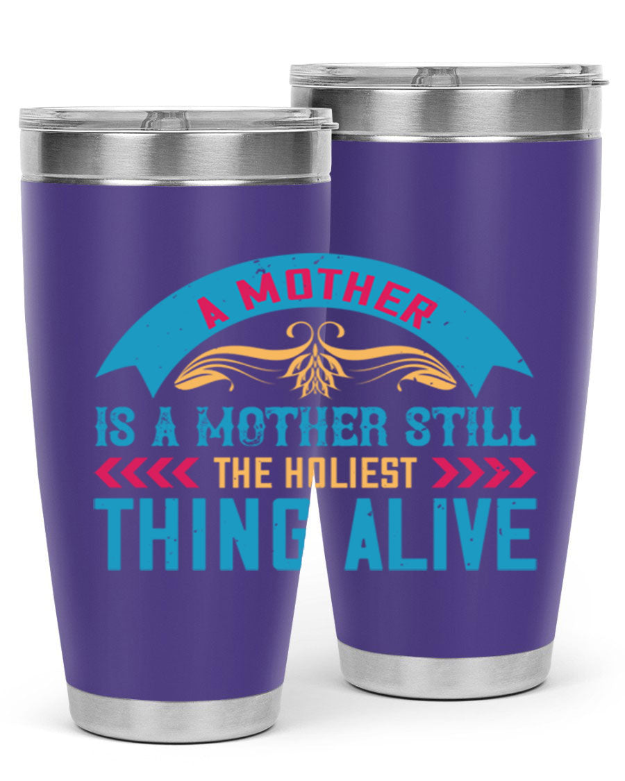 A stylish 20oz stainless steel tumbler with the phrase 'A Mother is a Mother Still the Holiest Thing Alive' printed on it, showcasing its double wall vacuum design.