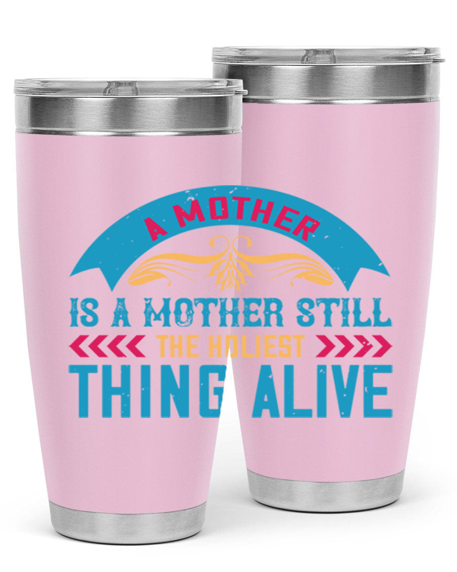 A stylish 20oz stainless steel tumbler with the phrase 'A Mother is a Mother Still the Holiest Thing Alive' printed on it, showcasing its double wall vacuum design.