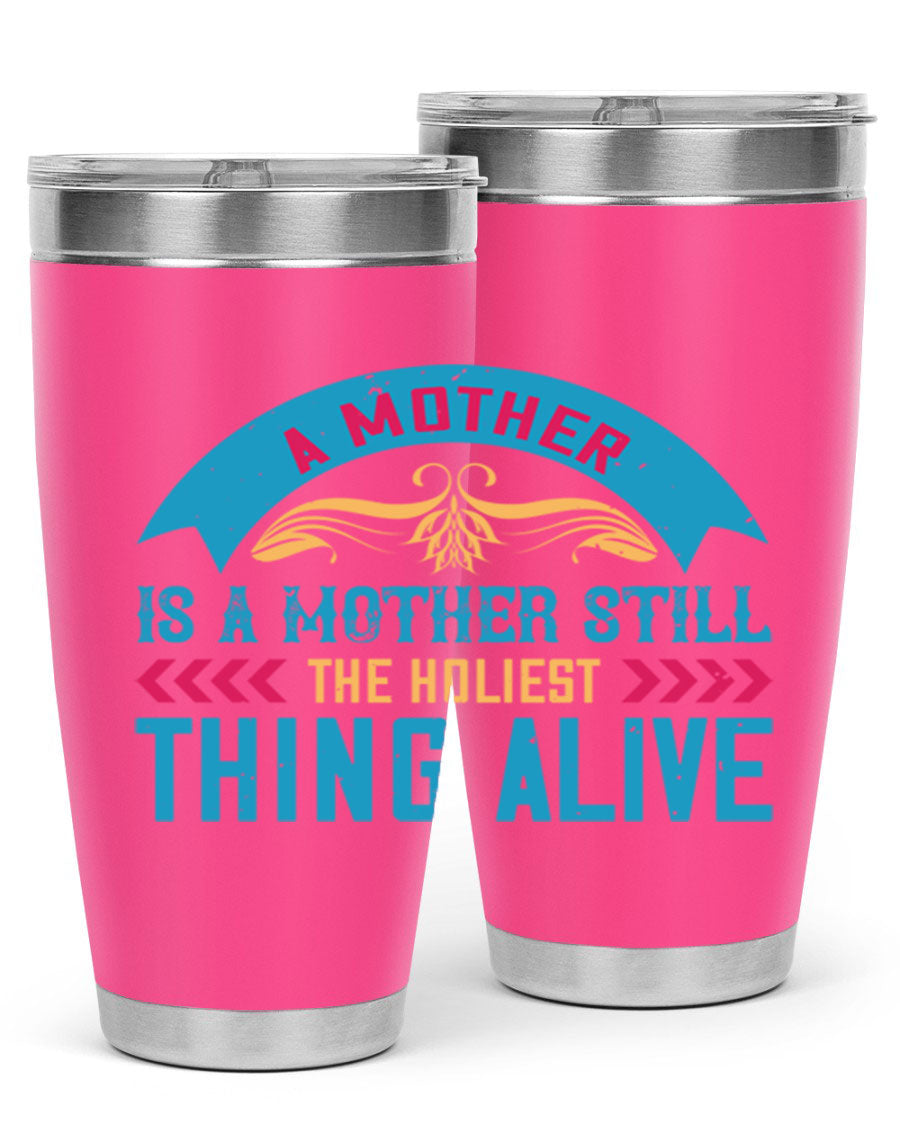 A stylish 20oz stainless steel tumbler with the phrase 'A Mother is a Mother Still the Holiest Thing Alive' printed on it, showcasing its double wall vacuum design.
