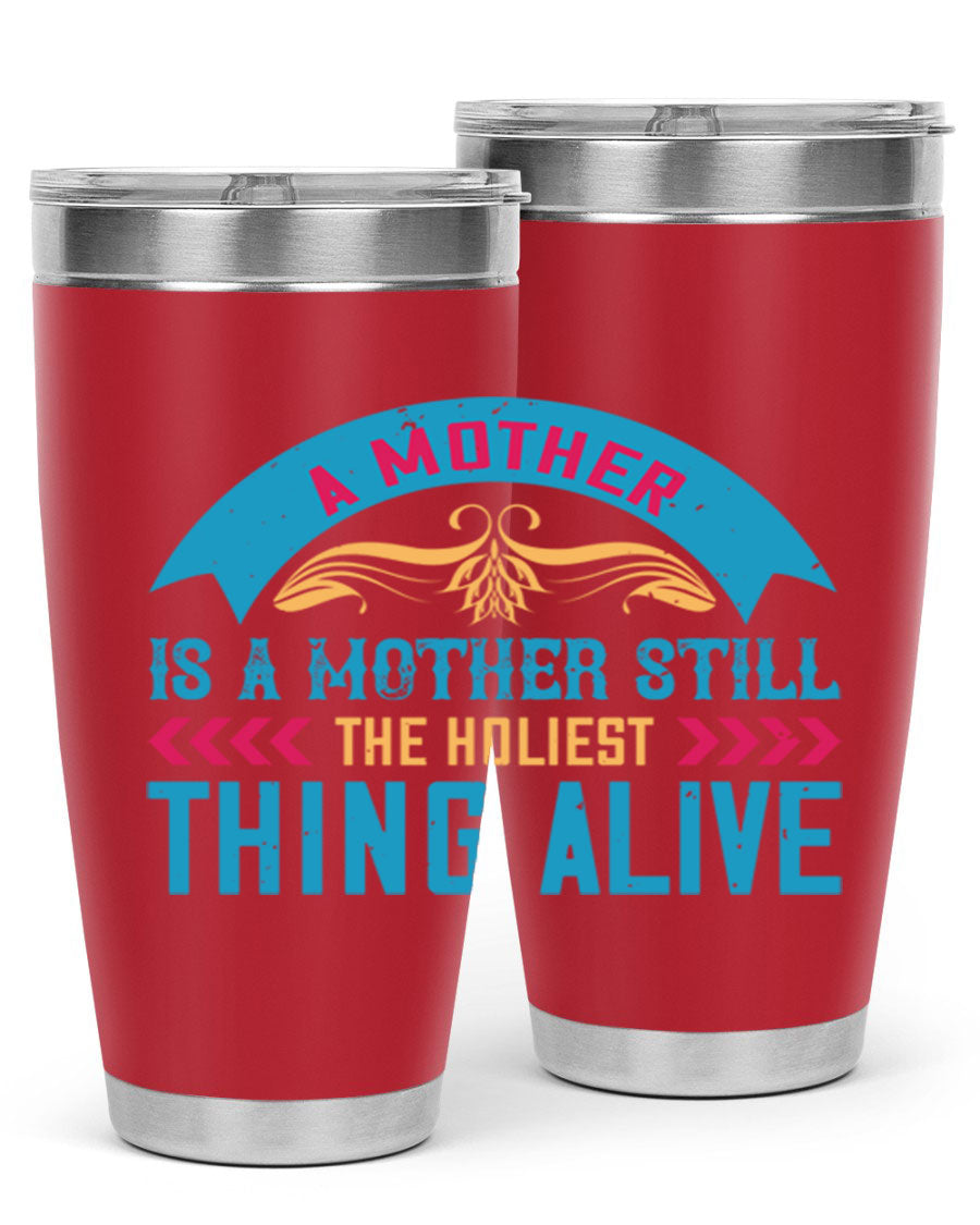 A stylish 20oz stainless steel tumbler with the phrase 'A Mother is a Mother Still the Holiest Thing Alive' printed on it, showcasing its double wall vacuum design.