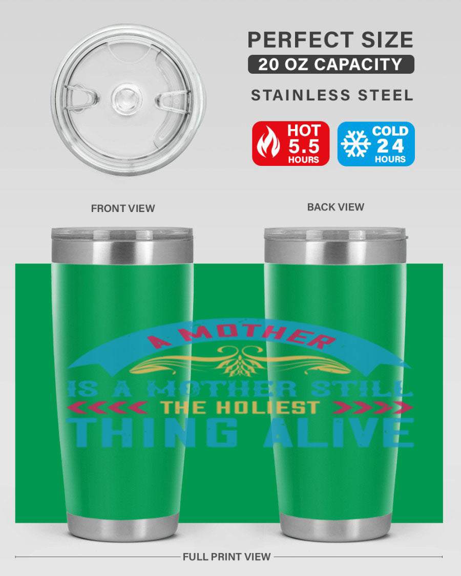 A stylish 20oz stainless steel tumbler with the phrase 'A Mother is a Mother Still the Holiest Thing Alive' printed on it, showcasing its double wall vacuum design.