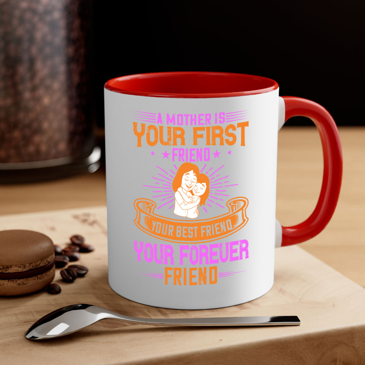 Ceramic mug with a glossy finish featuring the phrase 'A Mother is Your First Friend, Your Best Friend, Your Forever Friend' in a stylish design.