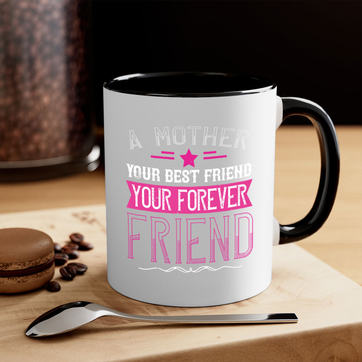 Ceramic mug with a glossy finish featuring the phrase 'A Mother is Your First Friend, Your Best Friend, Your Forever Friend' in a stylish design.