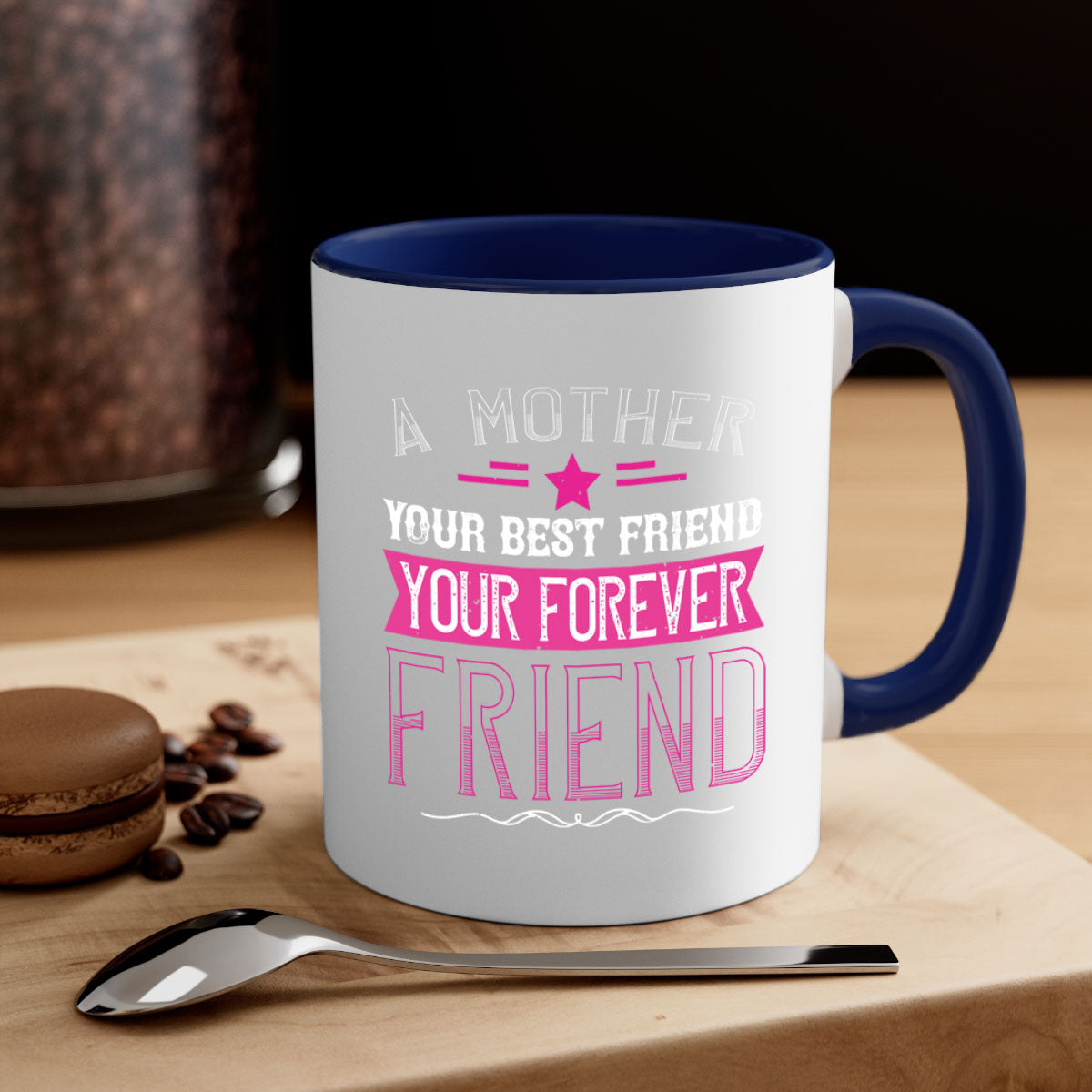 Ceramic mug with a glossy finish featuring the phrase 'A Mother is Your First Friend, Your Best Friend, Your Forever Friend' in a stylish design.