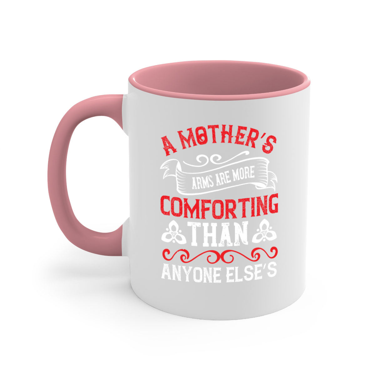 A two-tone ceramic mug with a colored handle and interior, featuring the phrase 'A Mother’s Arms Are More Comforting Than Anyone Else’s'.