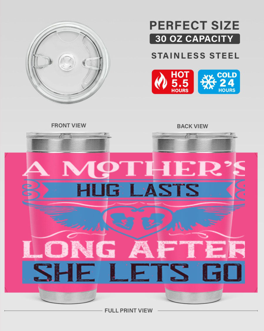 A stylish 20oz and 30oz stainless steel tumbler with a design that reads 'A Mother’s Hug Lasts Long', perfect for Mother's Day gifts.