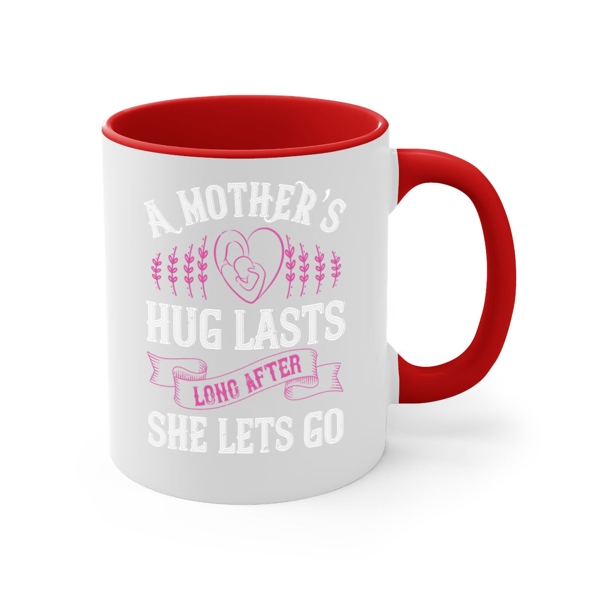 Ceramic coffee mug with a two-tone design featuring a colored handle and interior, showcasing the phrase 'A Mother’s Hug Lasts Long After She Lets Go'.