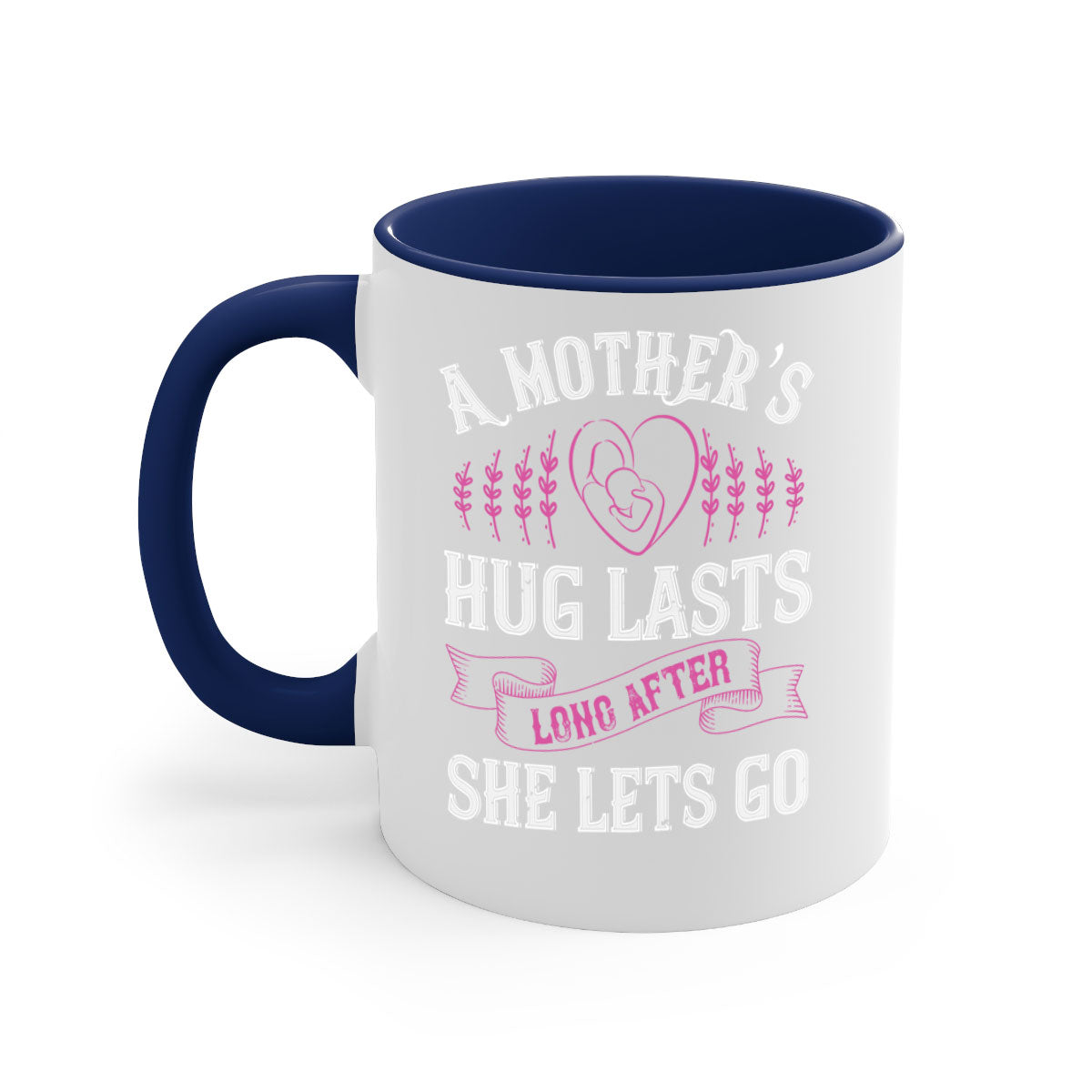 Ceramic coffee mug with a two-tone design featuring a colored handle and interior, showcasing the phrase 'A Mother’s Hug Lasts Long After She Lets Go'.