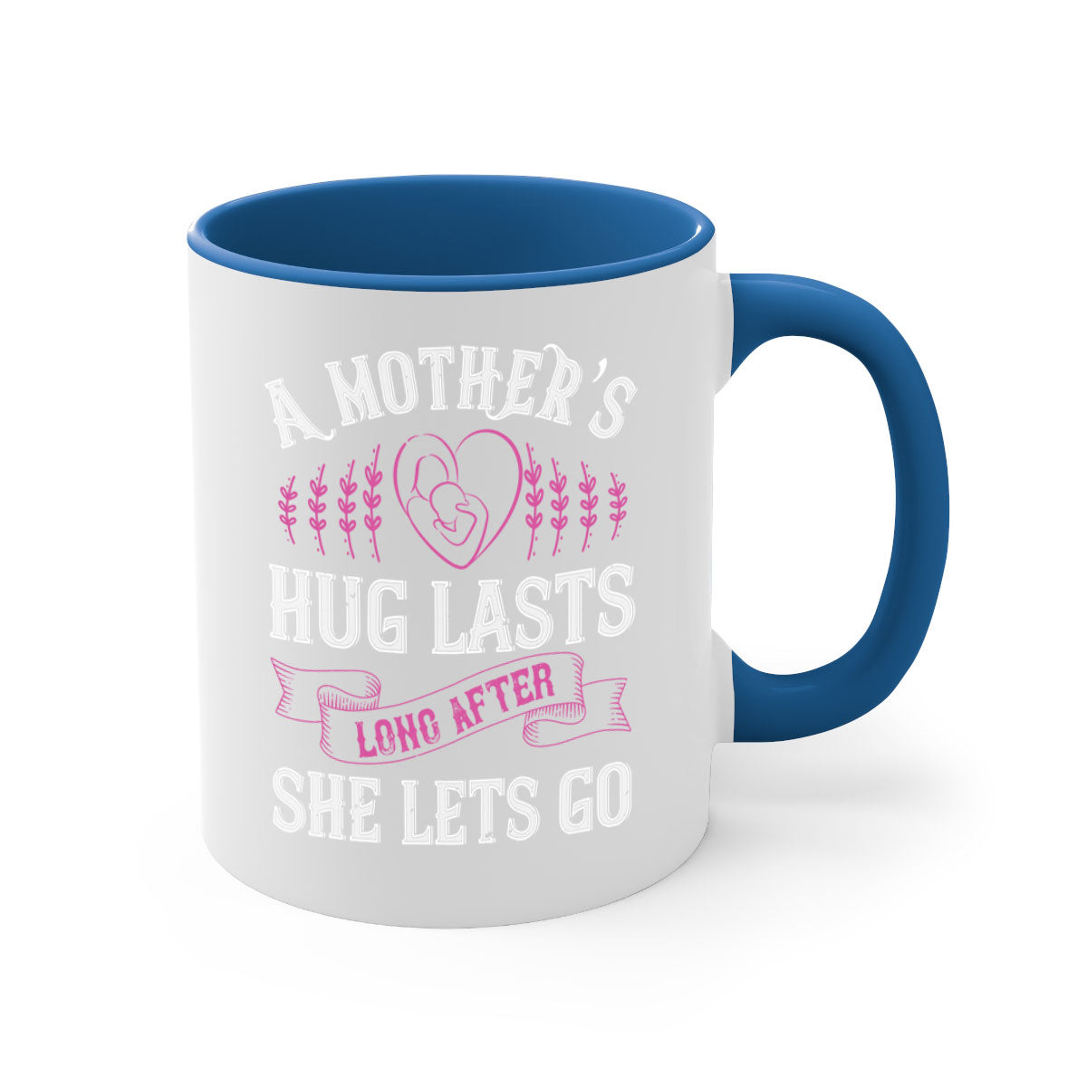 Ceramic coffee mug with a two-tone design featuring a colored handle and interior, showcasing the phrase 'A Mother’s Hug Lasts Long After She Lets Go'.