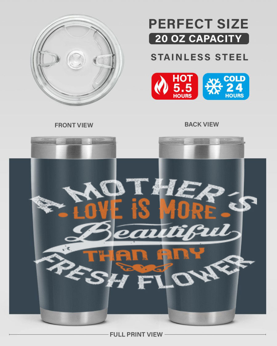 A stylish 20oz and 30oz stainless steel tumbler with 'A Mother's Love is More' printed design, perfect for hot and cold beverages.