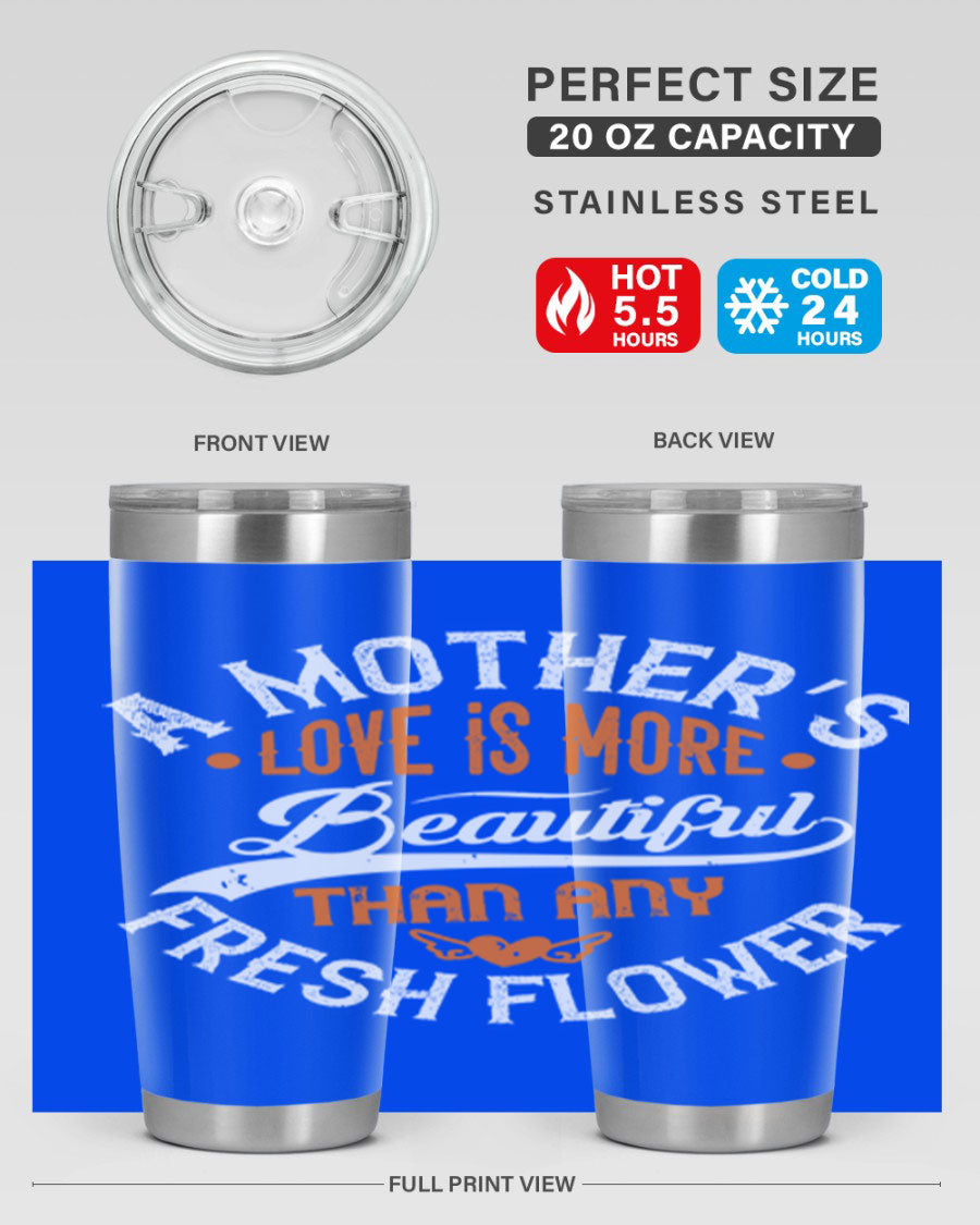 A stylish 20oz and 30oz stainless steel tumbler with 'A Mother's Love is More' printed design, perfect for hot and cold beverages.