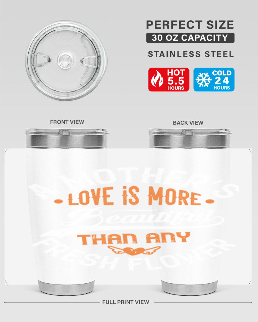A stylish 20oz and 30oz stainless steel tumbler with 'A Mother's Love is More' printed design, perfect for hot and cold beverages.
