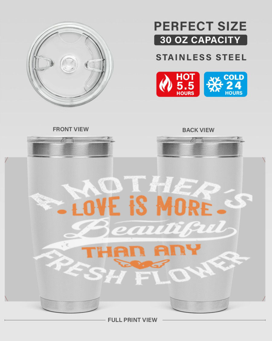 A stylish 20oz and 30oz stainless steel tumbler with 'A Mother's Love is More' printed design, perfect for hot and cold beverages.