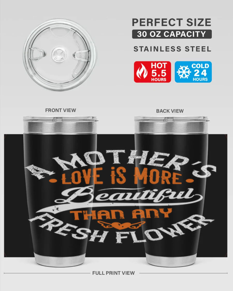 A stylish 20oz and 30oz stainless steel tumbler with 'A Mother's Love is More' printed design, perfect for hot and cold beverages.