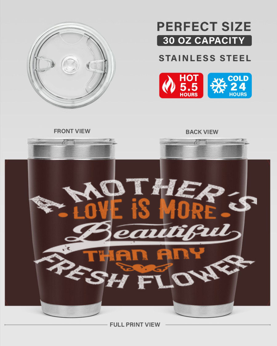 A stylish 20oz and 30oz stainless steel tumbler with 'A Mother's Love is More' printed design, perfect for hot and cold beverages.