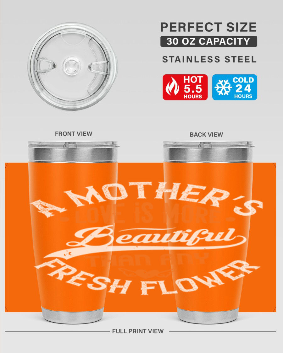 A stylish 20oz and 30oz stainless steel tumbler with 'A Mother's Love is More' printed design, perfect for hot and cold beverages.