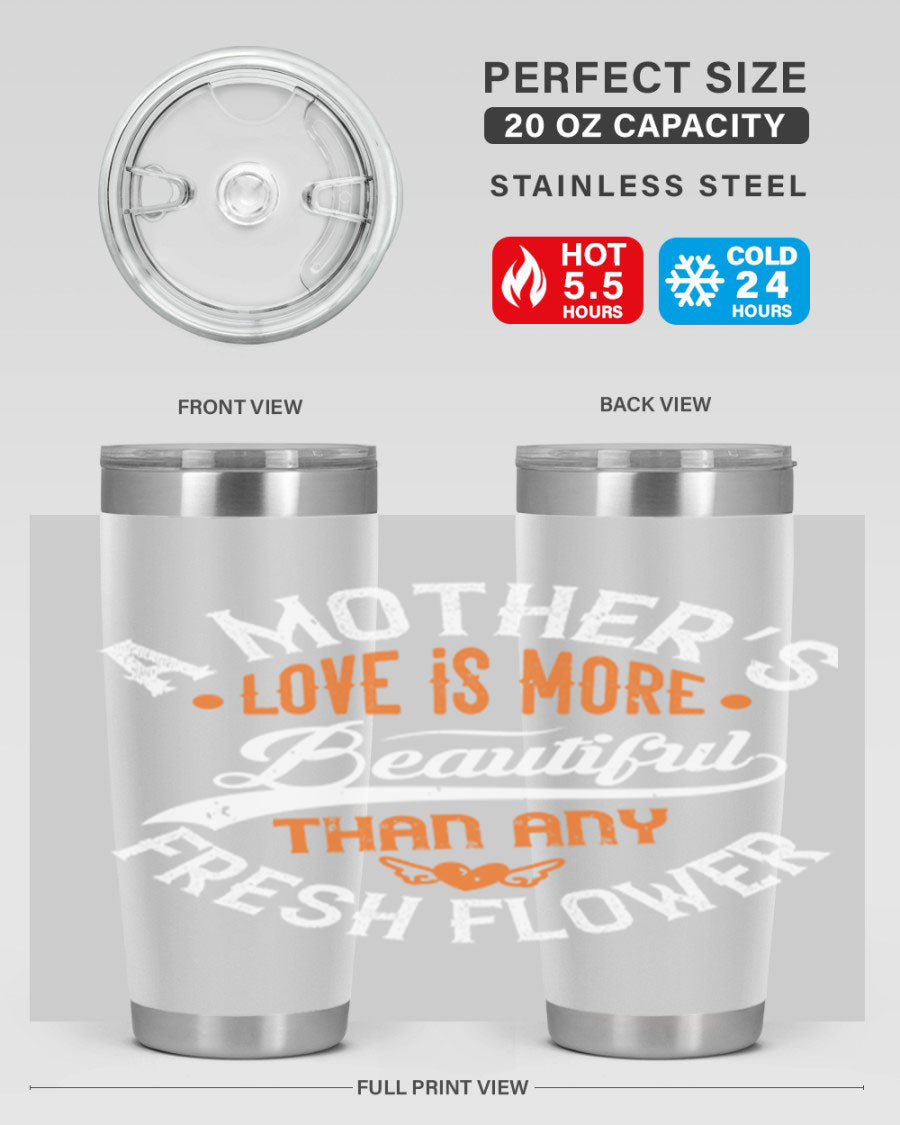 A stylish 20oz and 30oz stainless steel tumbler with 'A Mother's Love is More' printed design, perfect for hot and cold beverages.