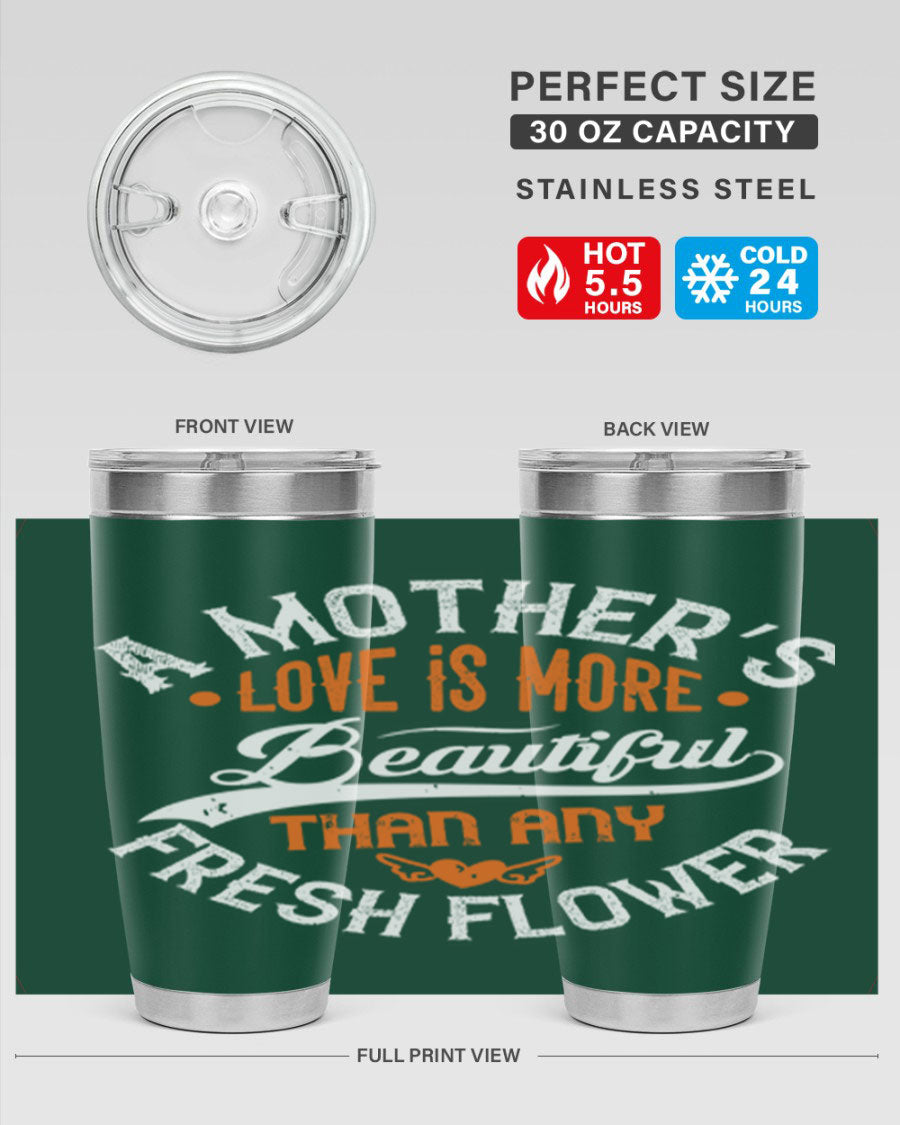 A stylish 20oz and 30oz stainless steel tumbler with 'A Mother's Love is More' printed design, perfect for hot and cold beverages.