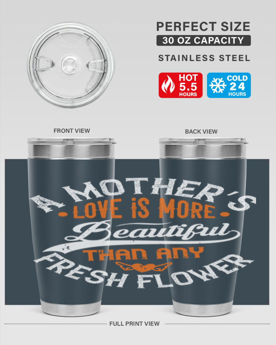 A stylish 20oz and 30oz stainless steel tumbler with 'A Mother's Love is More' printed design, perfect for hot and cold beverages.