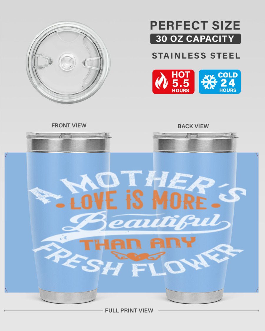 A stylish 20oz and 30oz stainless steel tumbler with 'A Mother's Love is More' printed design, perfect for hot and cold beverages.